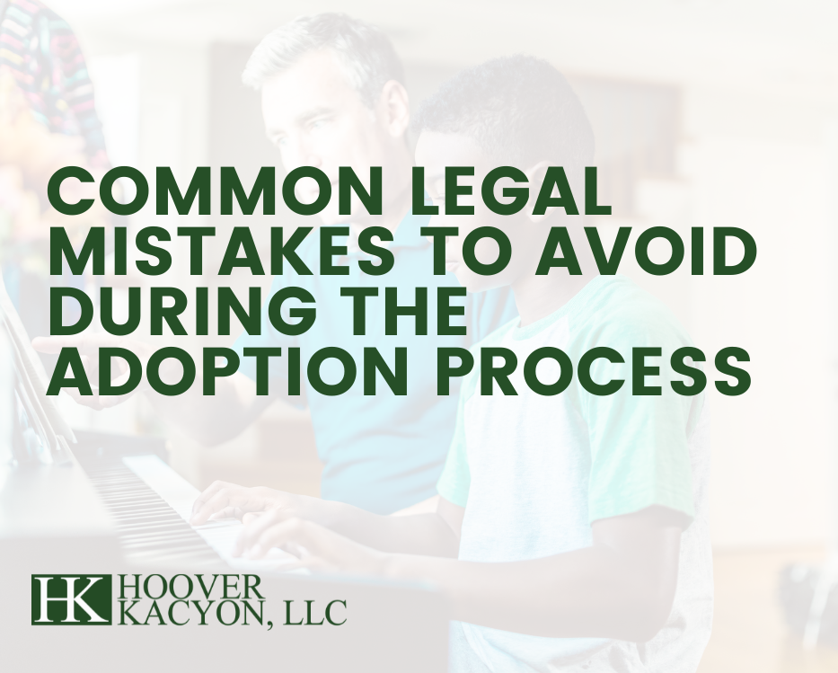 Common Legal Mistakes to Avoid During the Adoption Process