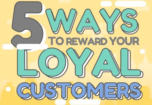 5 Ways to reward your loyal customers