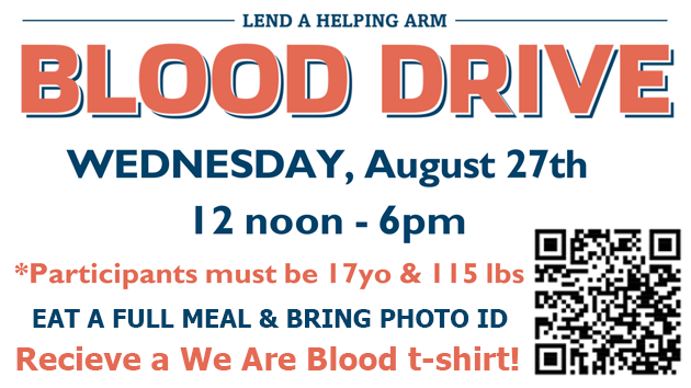 Blood Drive, Wednesday, August 27th, noon-6pm. Eat a full meal first, and please bring a photo ID. Donors will receive a We Are Blood t-shirt!