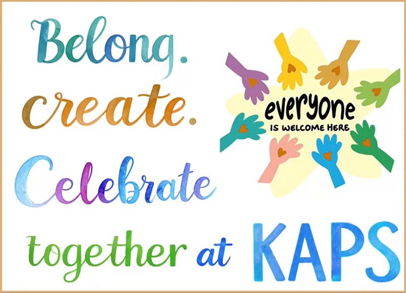 Belong. Create. Celebrate together at KAPS. Everyone is welcome here!