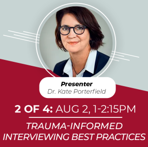 Event flyer for Trauma-Informed Interviewing Best Practices with Dr. Kate Porterfield on Aug 2, 1-2:15PM.