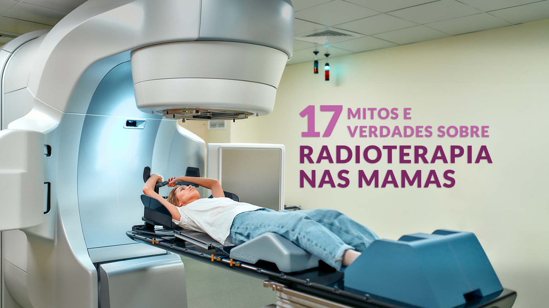 17 mitos e verdades sobre radioterapia nas mamas