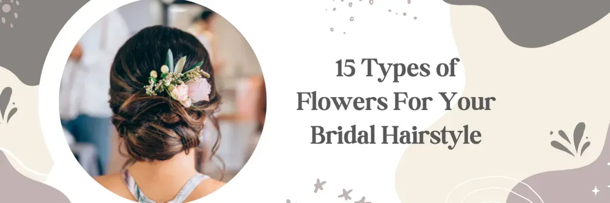There are many different types of flowers for your bridal hairstyle.