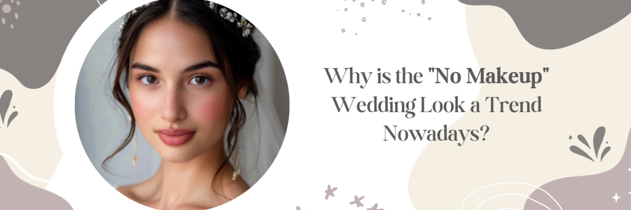 Why is the no makeup wedding look a trend nowadays ?