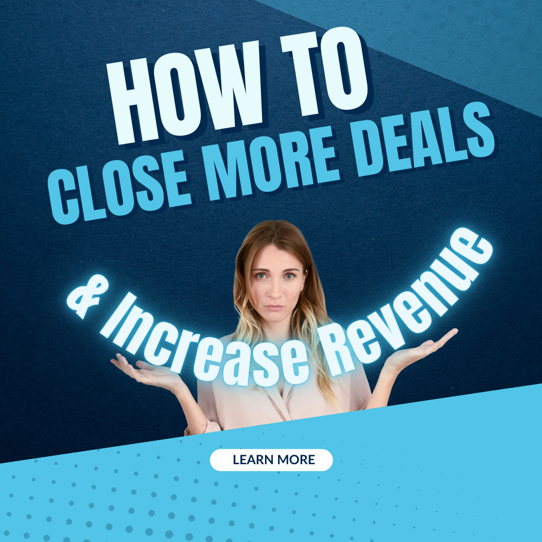 How To Close More Deals and Increase Revenue