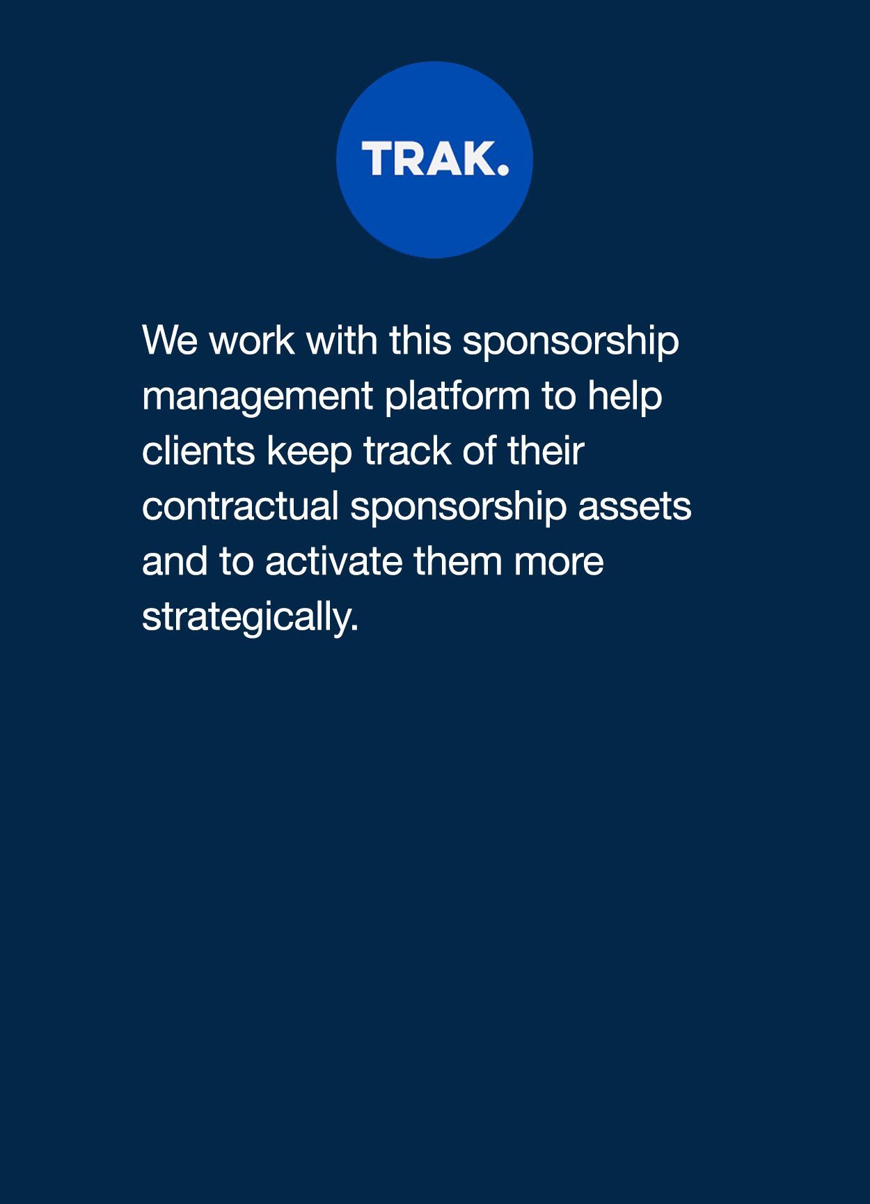 We work with this sponsorship management platform to help clients keep track of their contractual sponsorship assets and to activate them more strategically.