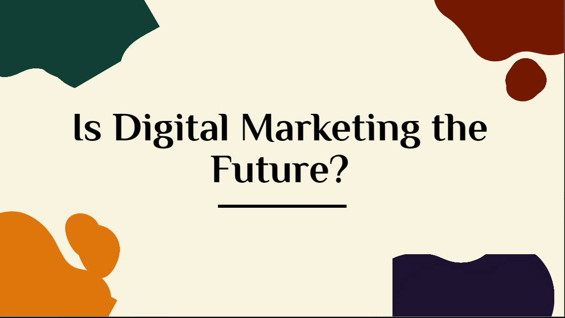 Is Digital Marketing the Future?