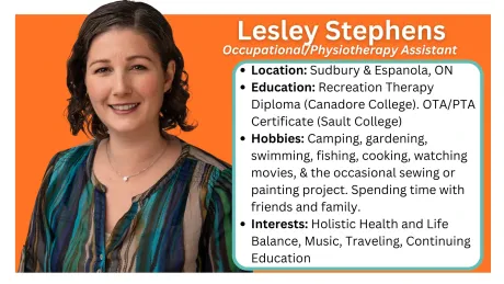 Located in Sault Ste. Marie, Sudbury, and Espanola Ontario, Canada. Occupational Therapy Assistant /
Physical Therapy Assistant
What We Do
Carry out  physical and/or cognitive programs under the supervision of a Registered Occupational Therapist and/or Physiotherapist (OT/PT)
Work together as a team member to  help the client reach their best success
Mentor, train and model strategies for success to caregivers/school team
Spark the client's best life!
How We Help
OTA/PTA’s provide consistent weekly physical and/or cognitive treatment under the supervision of a registered OT/PT when one is not available within the client’s community or school.
OTA/PTA’s provide support in delivery of the physical and/or cognitive goals as designated by OT/PT.
OTA/PTA’s are also able to support care providers/school teams by providing guidance and modelling strategies for success. 
OTA/PTA’s work as part of an integrated team approach which allows for the most success achievable by the student in all aspects of their life.