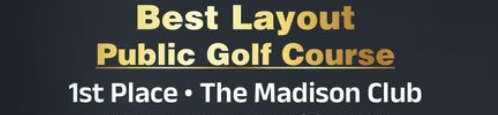 A text graphic stating: "Best Layout Public Golf Course, 1st Place • The Madison Club," in gold lettering 