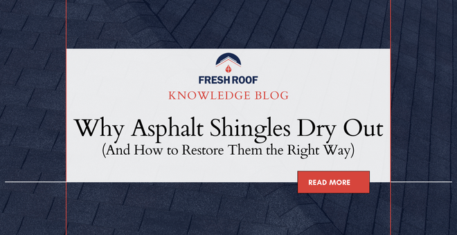 Why Asphalt Shingles Dry Out And How to Restore Them the Right Way