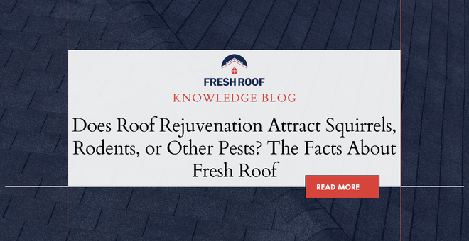 Does Roof Rejuvenation Attract Squirrels, Rodents, or Other Pests? The Facts About Fresh Roof