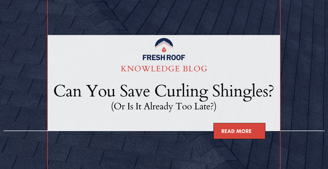 Can You Save Curling Shingles? | Fresh Roof Restoration