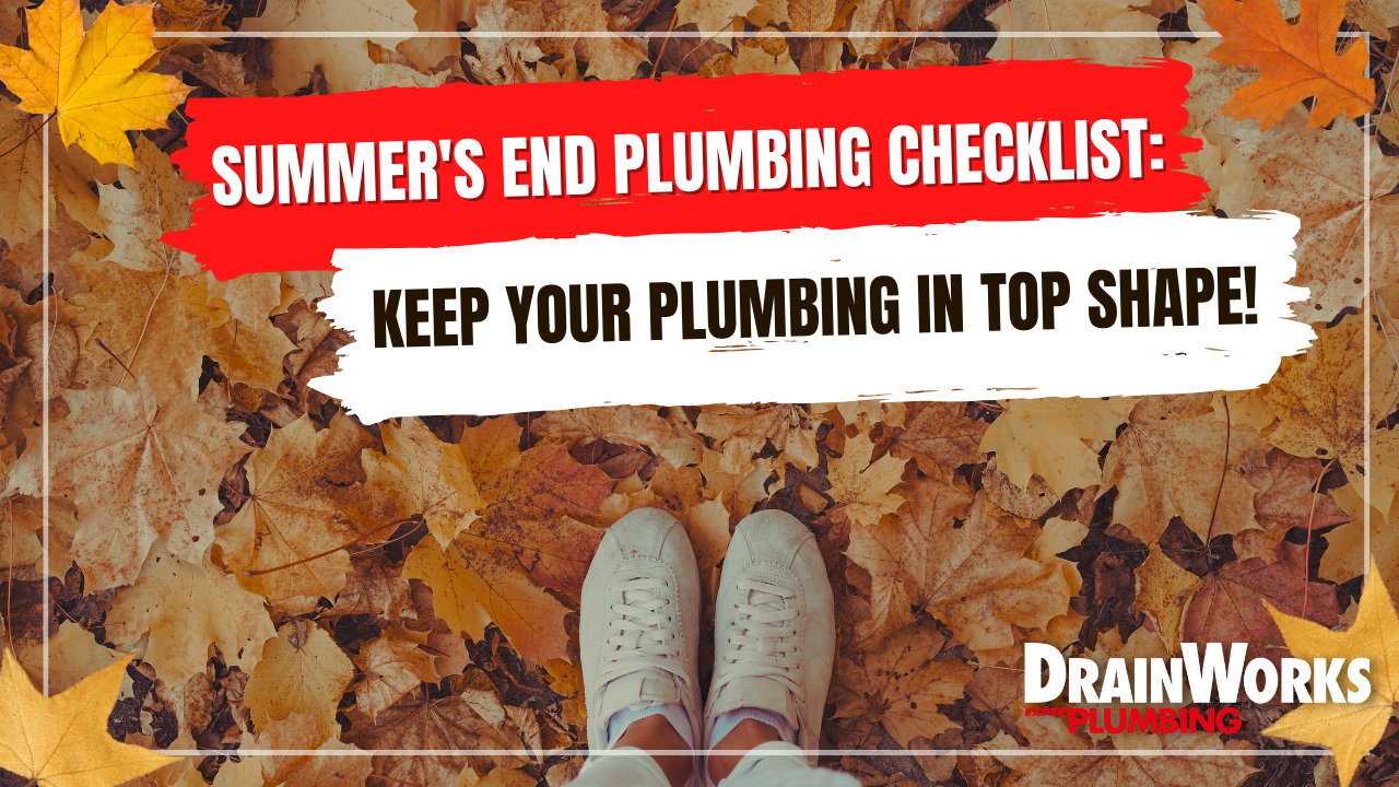 Summer's End Plumbing Checklist: Keep Your Plumbing in Top Shape!