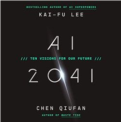 AI 2041: Ten Visions For Our Future