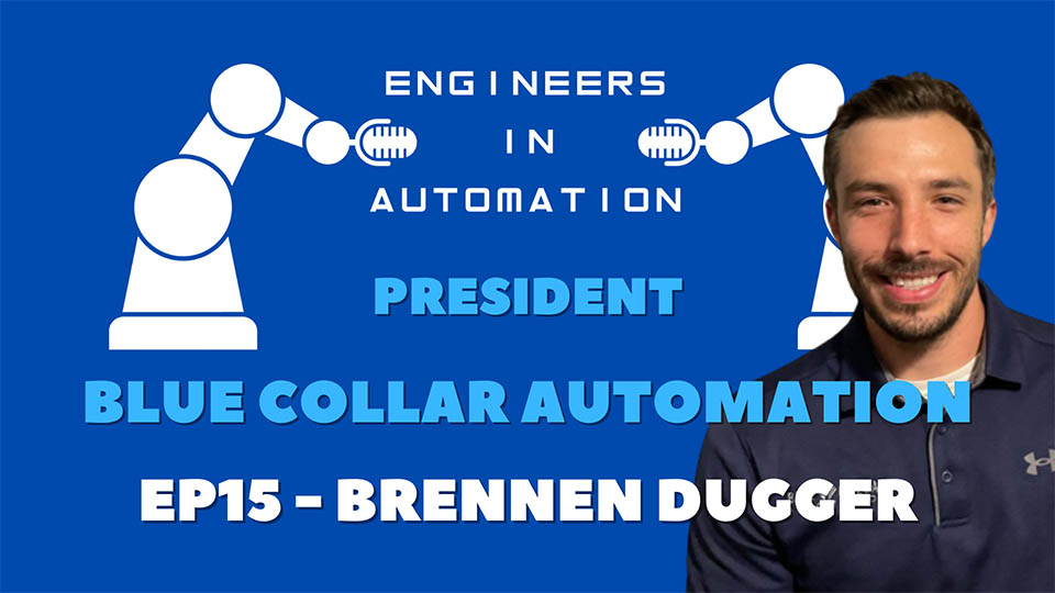 Engineers in Automation – Brennen Dugger | Episode 15