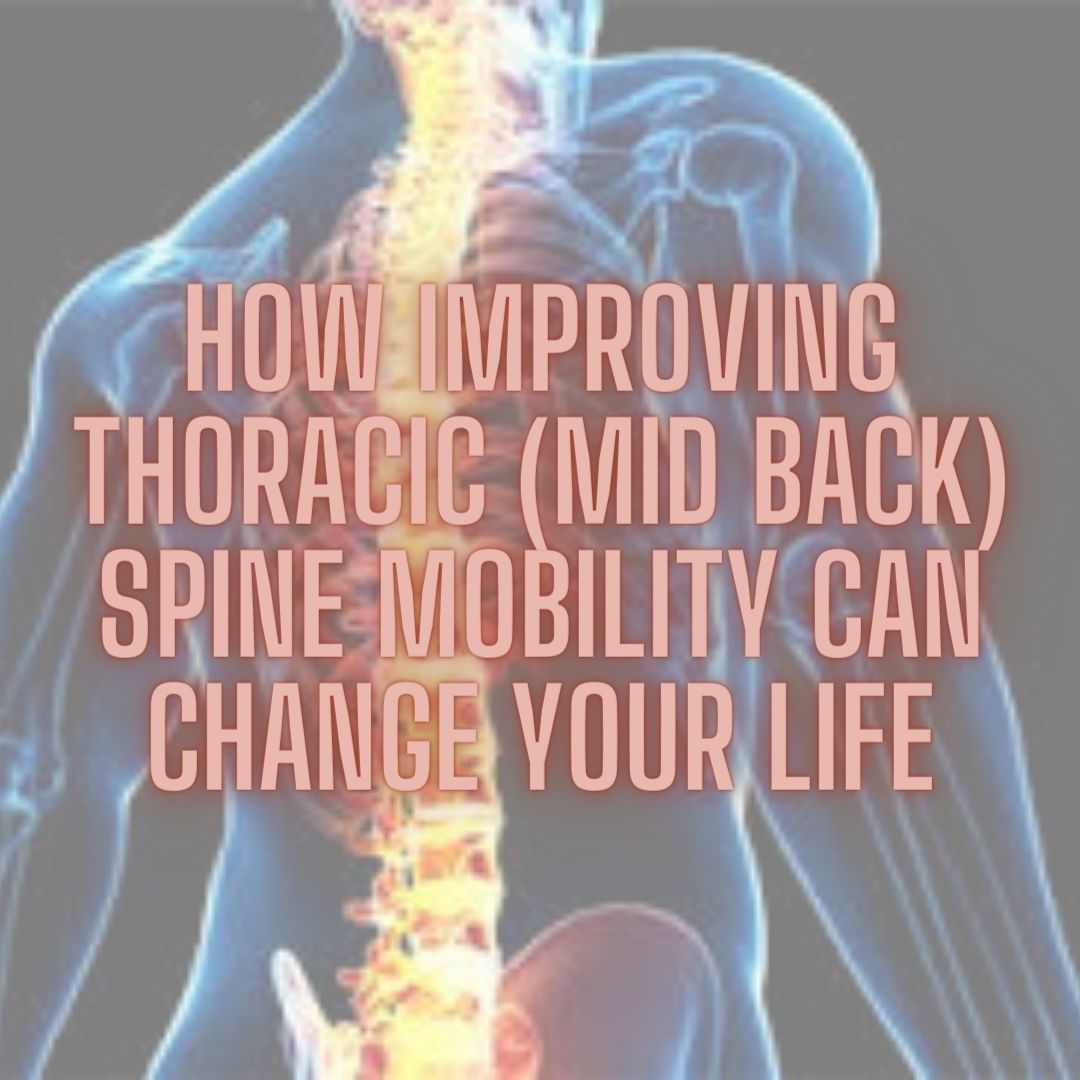 How improving thoracic (mid-back) spine mobility can change your life