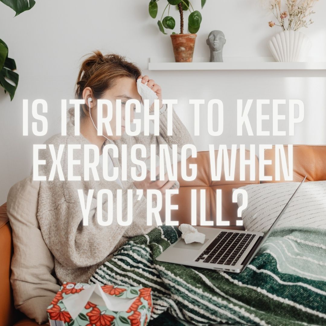 Read above to find out if it's a good idea to exercise when ill. Is It Right to Keep Exercising When You’re Ill?