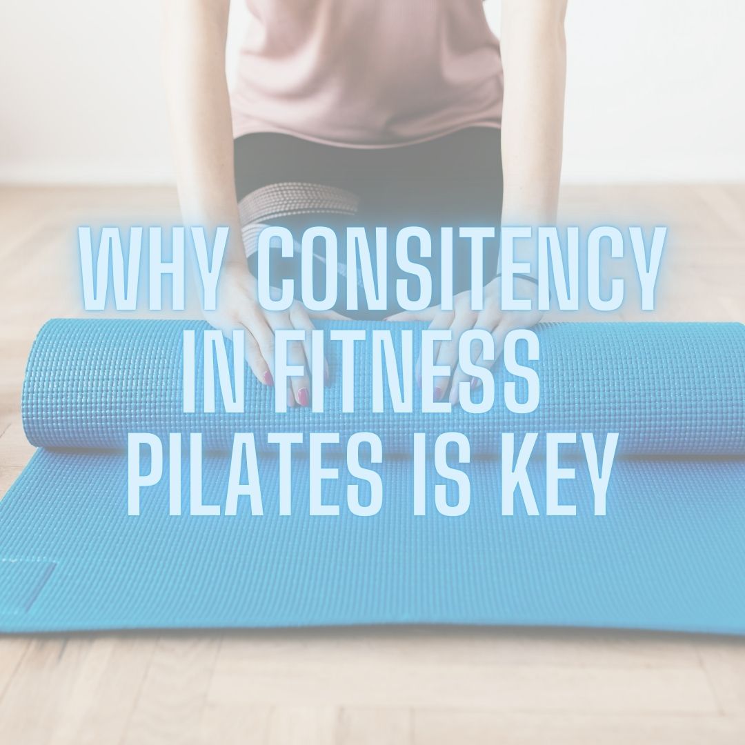 Why Pilates Takes Time: Real Results Come From Consistency, Not One or Two Classes