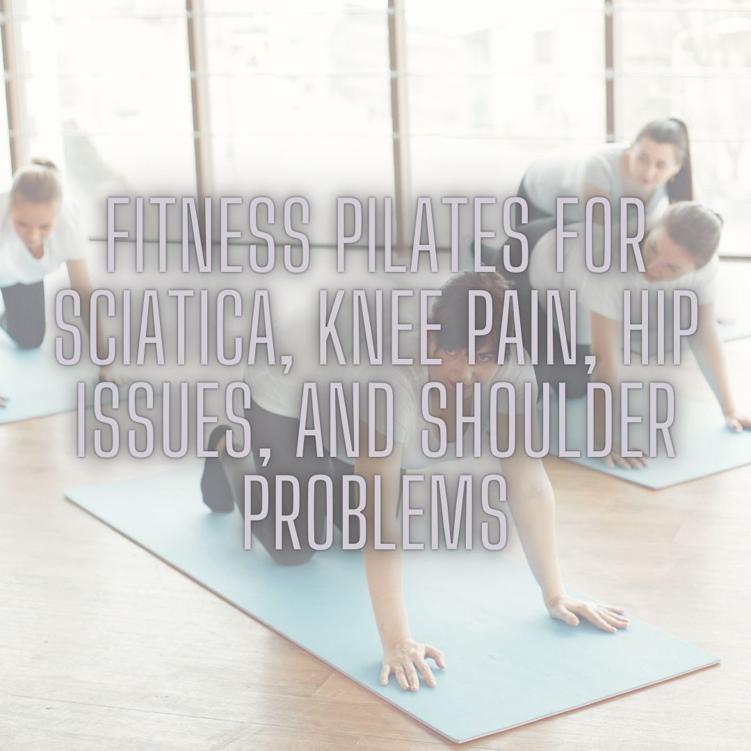 Fitness Pilates for Sciatica, Knee, Hip & Shoulder Pain