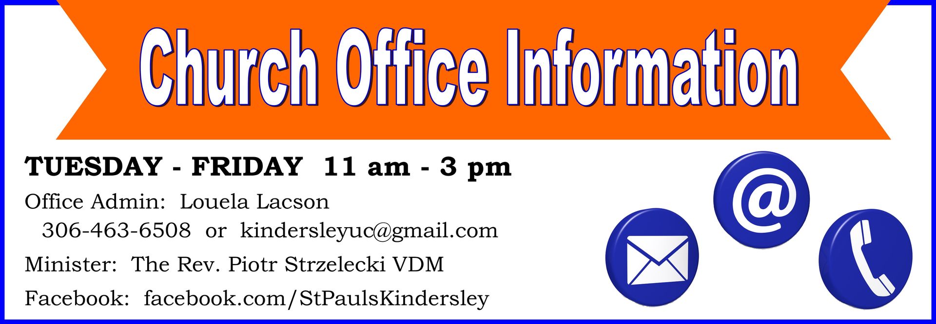 A graphic that reads “Church Office Information: Tuesday - Friday, 11 am - 3 pm. Office Admin: Louela Lacson, 306-463-6508 or kindersleyuc@gmail.com. Minister: The Rev. Piotr Strzelecki VDM. Facebook: facebook.com/StaulsKindersley”