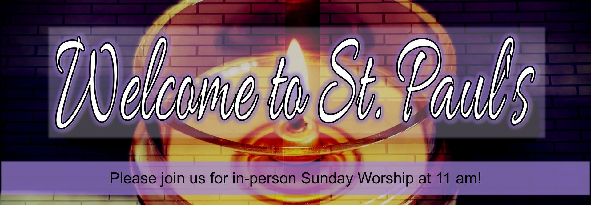 Graphic of text overlaying a small candle that reads “Welcome to St. Paul’s. Please join us for in-person Sunday Worship at 11 am!”