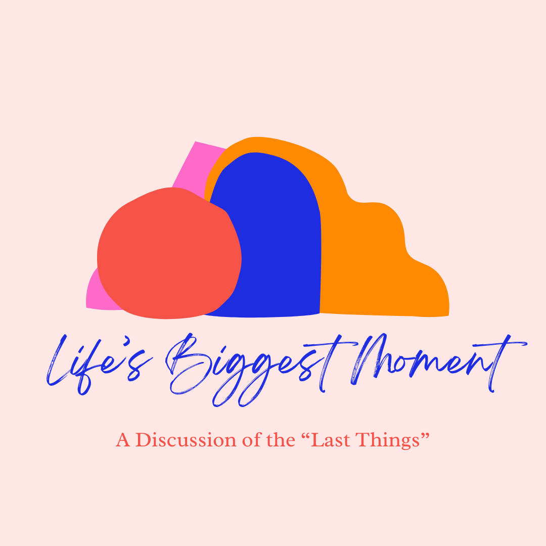 The logo for life 's biggest moment is a discussion of the last things.