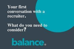 Your first conversation with a recruiter . what do you need to consider ? balance.