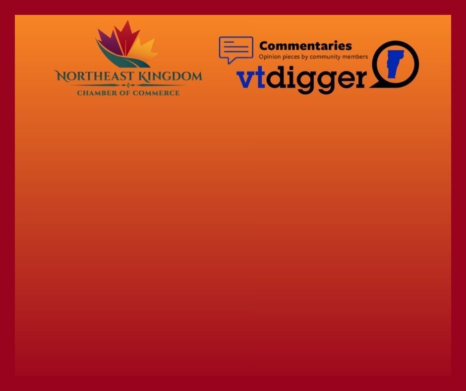 Northeast Kingdom Chamber of Commerce opinion piece shared via VT Digger