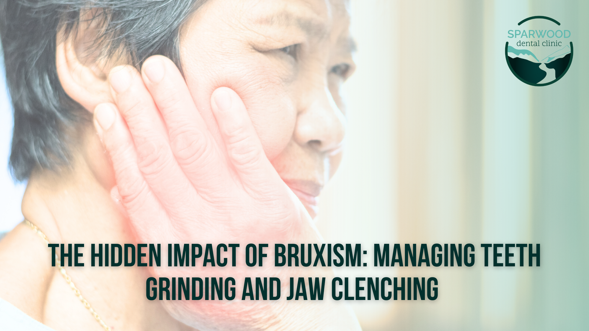 The hidden impact of bruxism : managing teeth grinding and jaw clenching