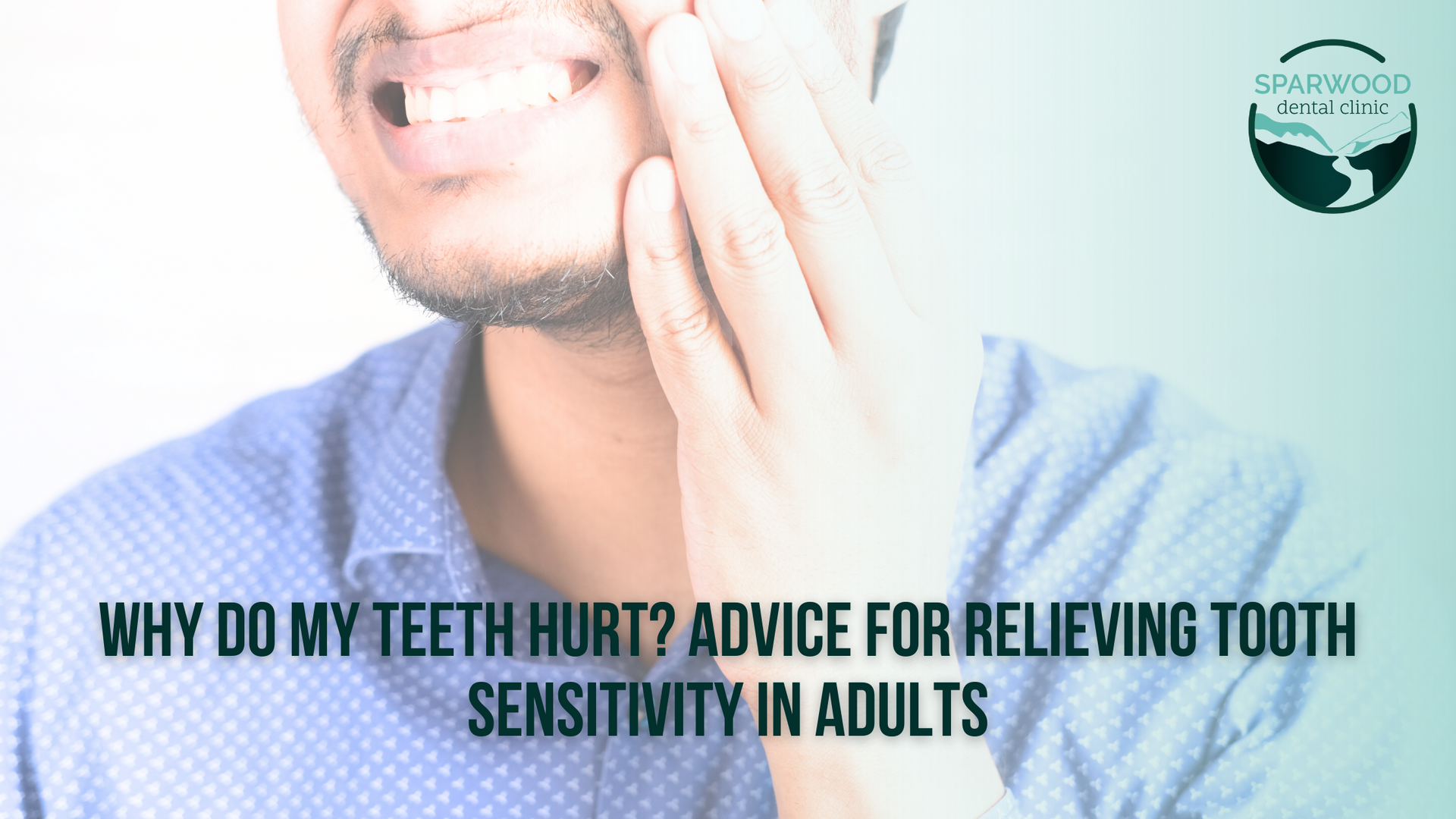 Why do my teeth hurt ? advice for relieving tooth sensitivity in adults