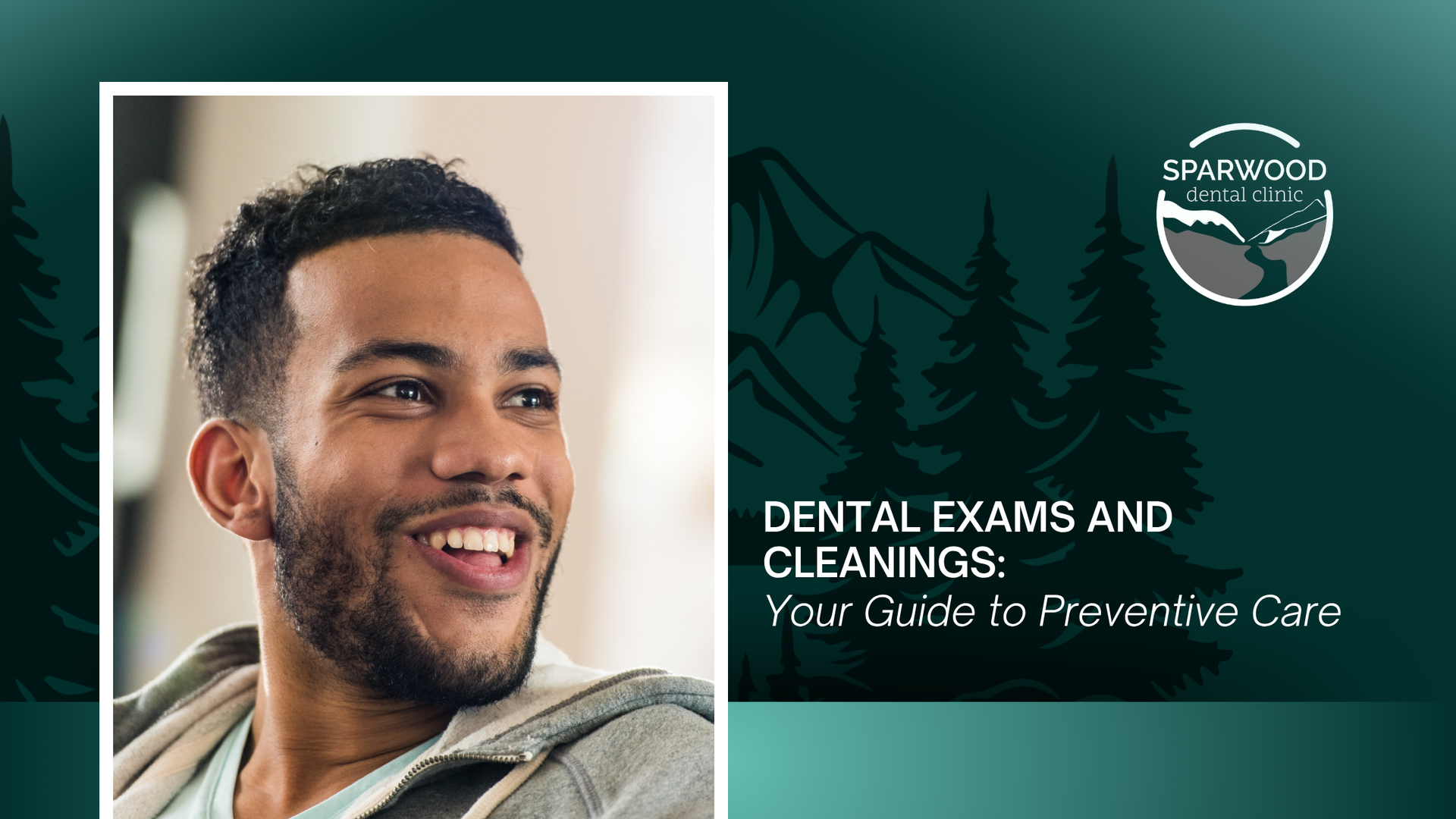 Smiling man beside dental promo text: “Dental Exams and Cleanings: Your Guide to Preventive Care”