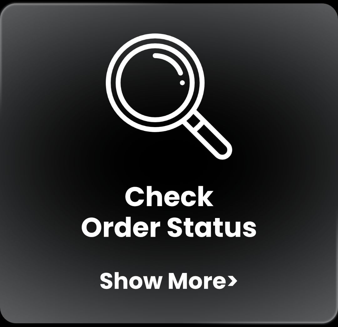 Dark button with magnifying glass icon and text: “Check Order Status” and “Show More”