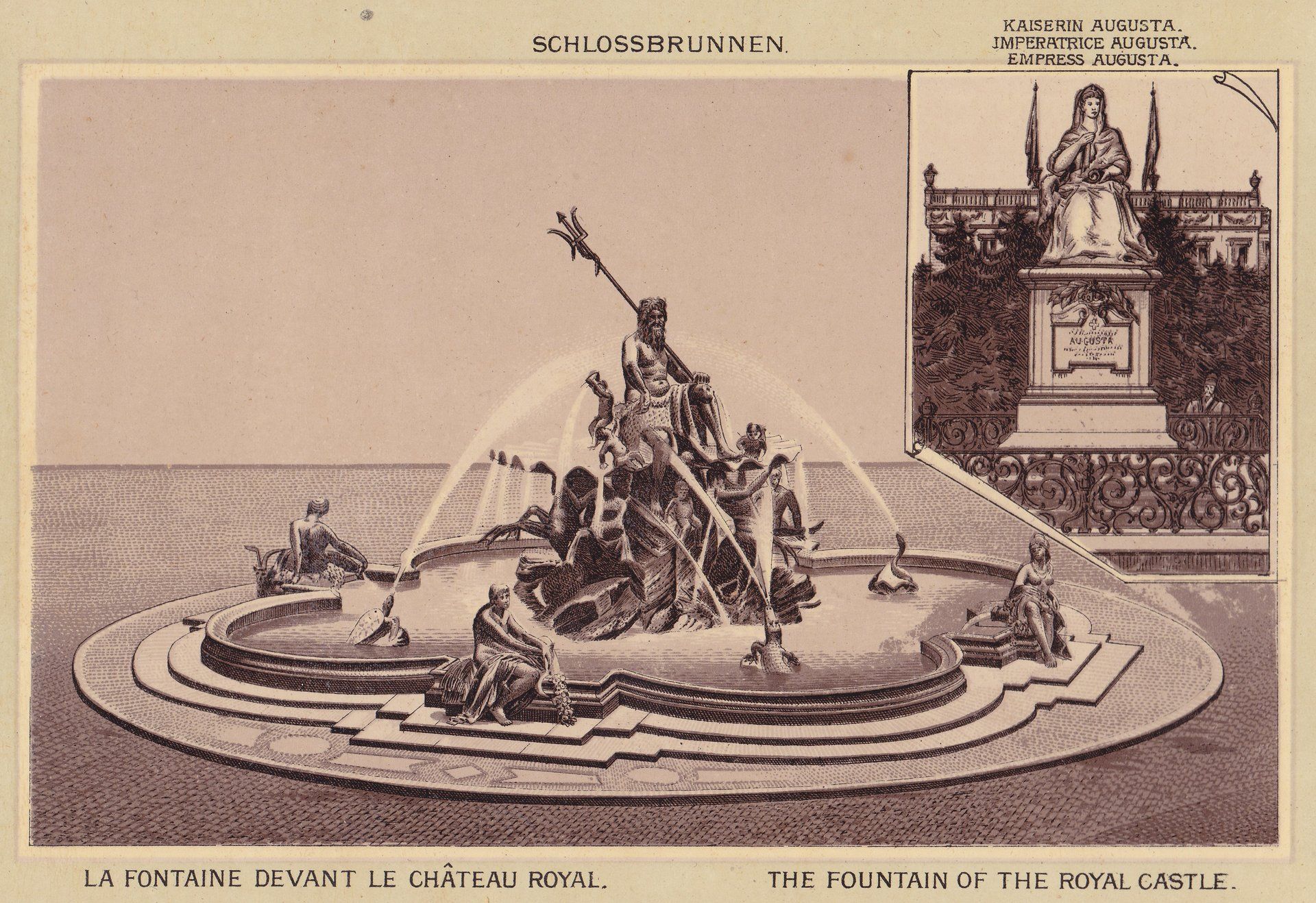 SCHLOSSBRUNNEN. LA FONTAINE DEVANT LE CHÂTEAU ROYAL. THE FOUNTAIN OF THE ROYAL CASTLE. (the upper righ frame) KAISERIN AUGUSTA. IMPERATRICE AUGUSTA. EMPRESS AUGUSTA.