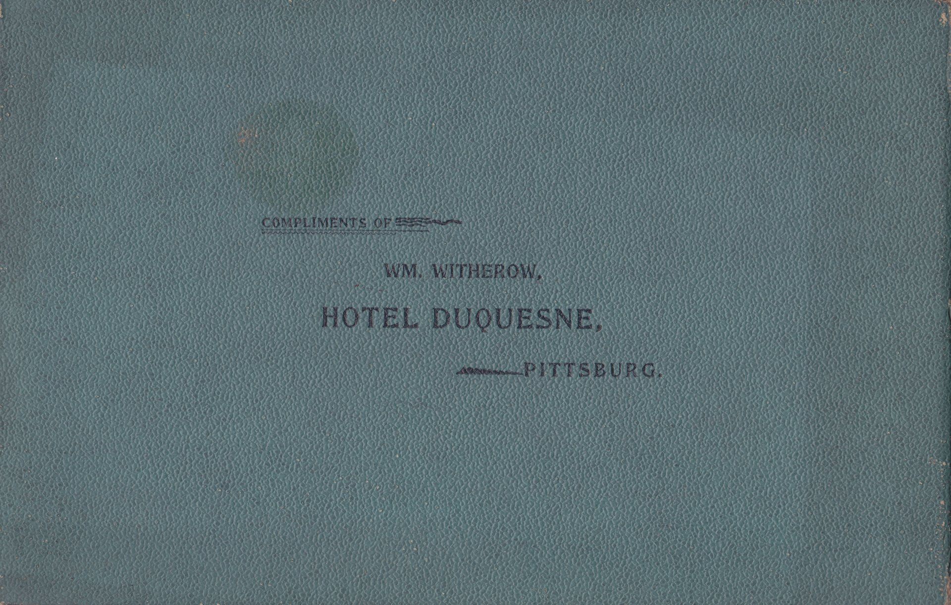 COMPLIMENTS OF WM. WITHEROW, HOTEL DUQUESNE, PITTSBURG.