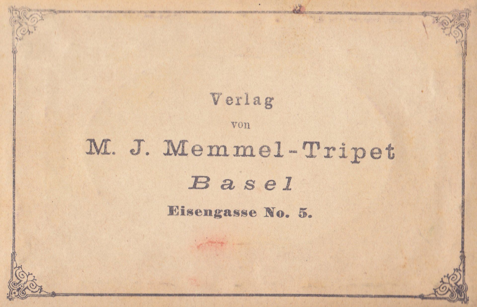 Velag von M. J. Memmel-Tripet Basel Eisengasse No. 5.