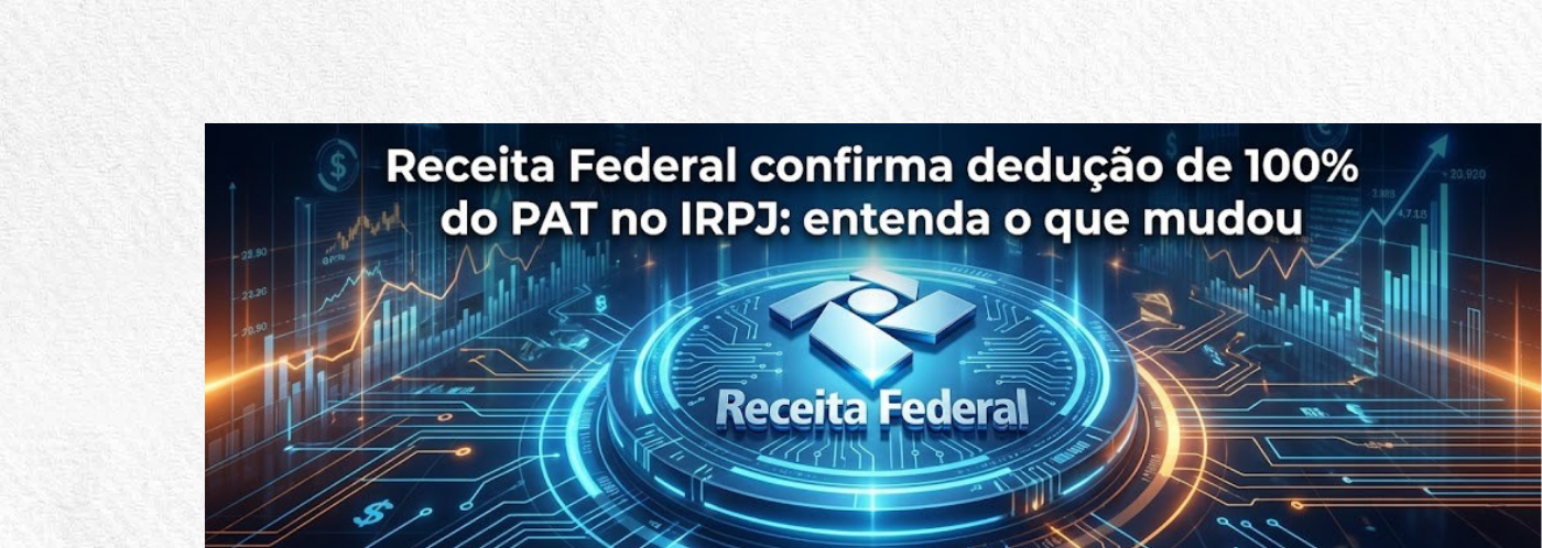 Receita Federal confirma dedução de 100% do PAT no IRPJ: entenda o que ...