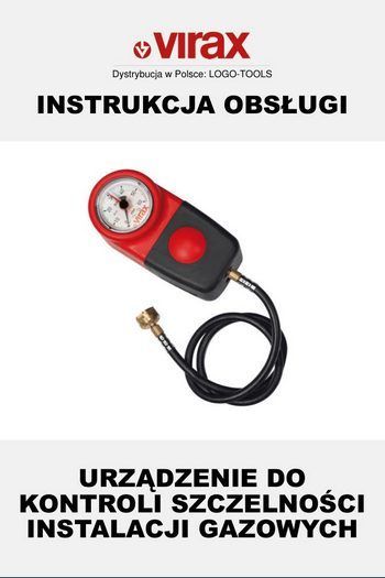 INSTRUKCJA OBSŁUGI -  VIRAX URZĄDZENIE DO SPRAWDZANIA SZCZELNOŚCI INSTALACJI GAZOWEJ