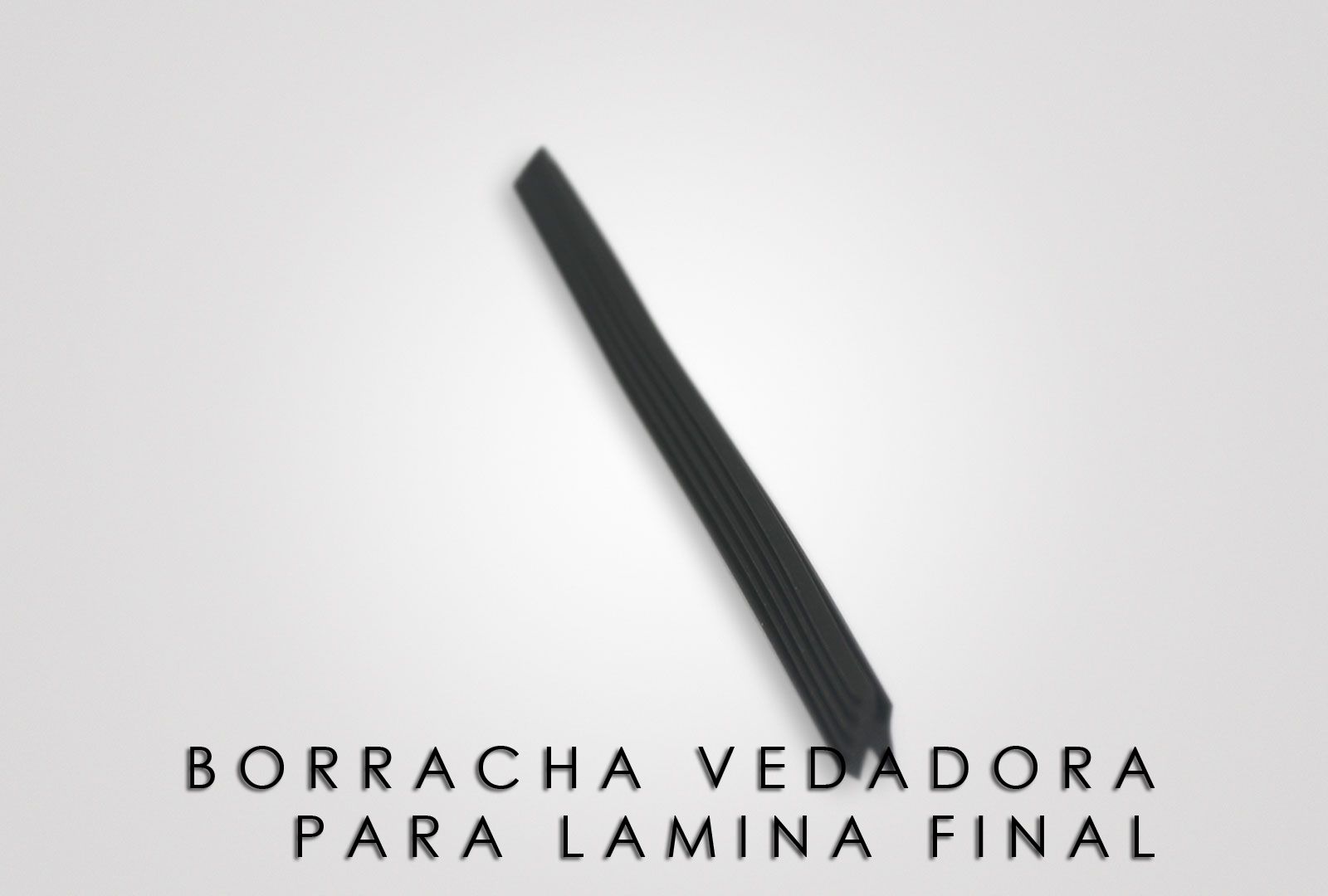 borracha vedadora para lamina final