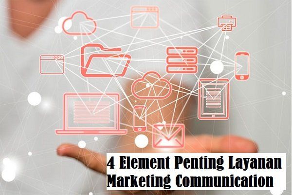 4 Element Penting Layanan Marketing Communication