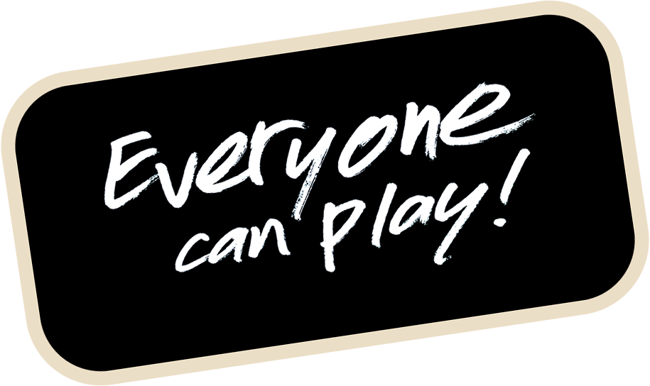 A black chalkboard with the words `` everyone can play '' written on it.