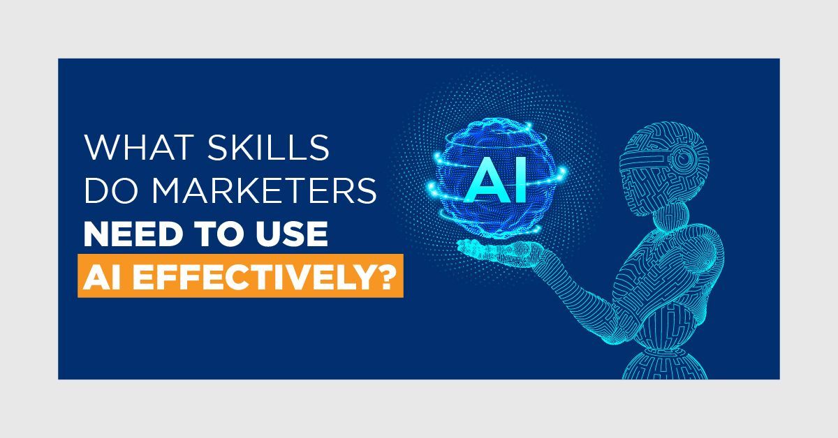 What Skills Do Marketers Need to Use AI Effectively?