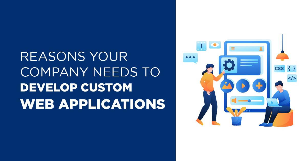Reasons Your Company Needs to Develop Custom Web Applications