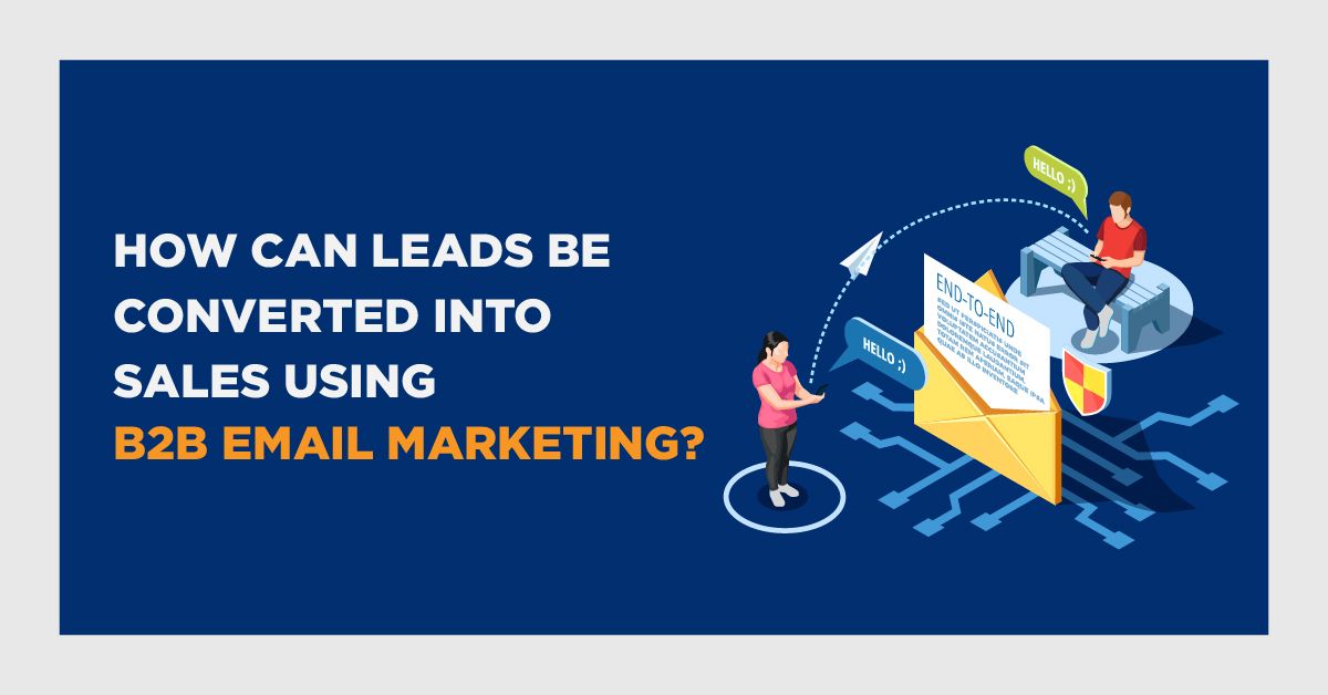 How Can Leads Be Converted into Sales Using B2B Email Marketing?
