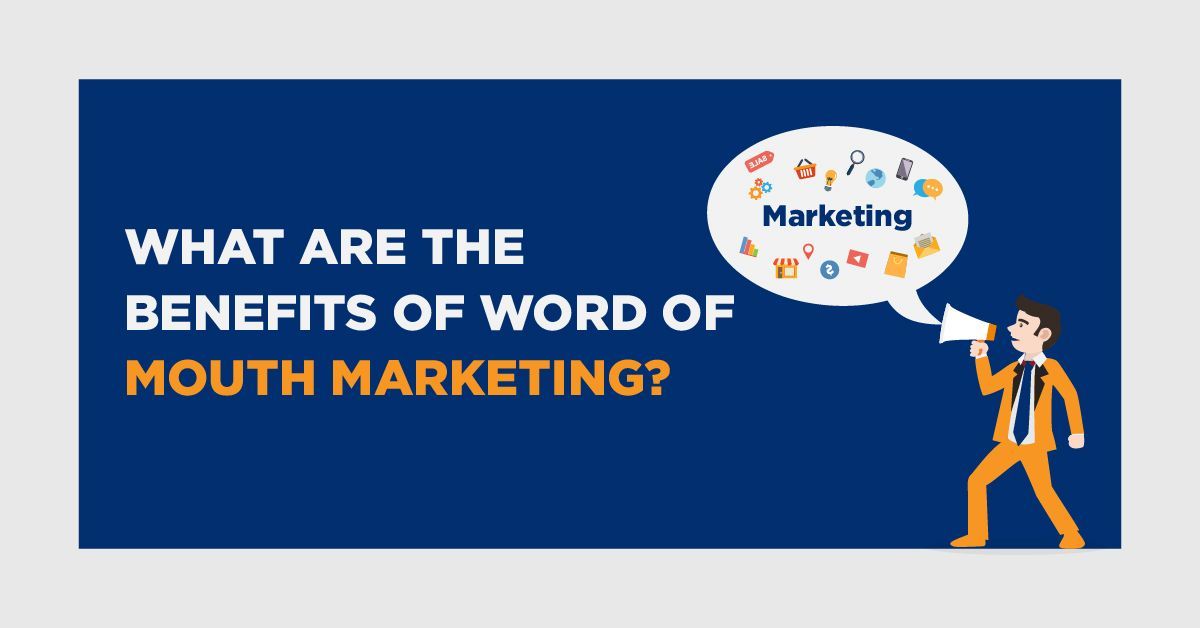 What are the benefits of word-of-mouth marketing