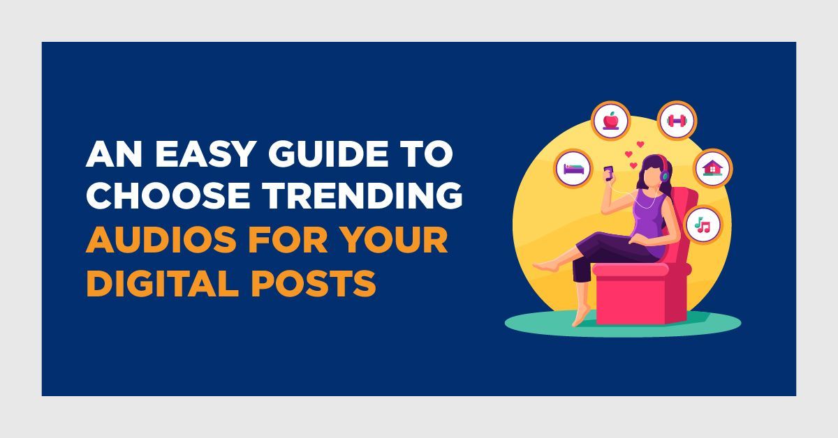 An Easy Guide To Choose Trending Audios For Your Digital Posts
