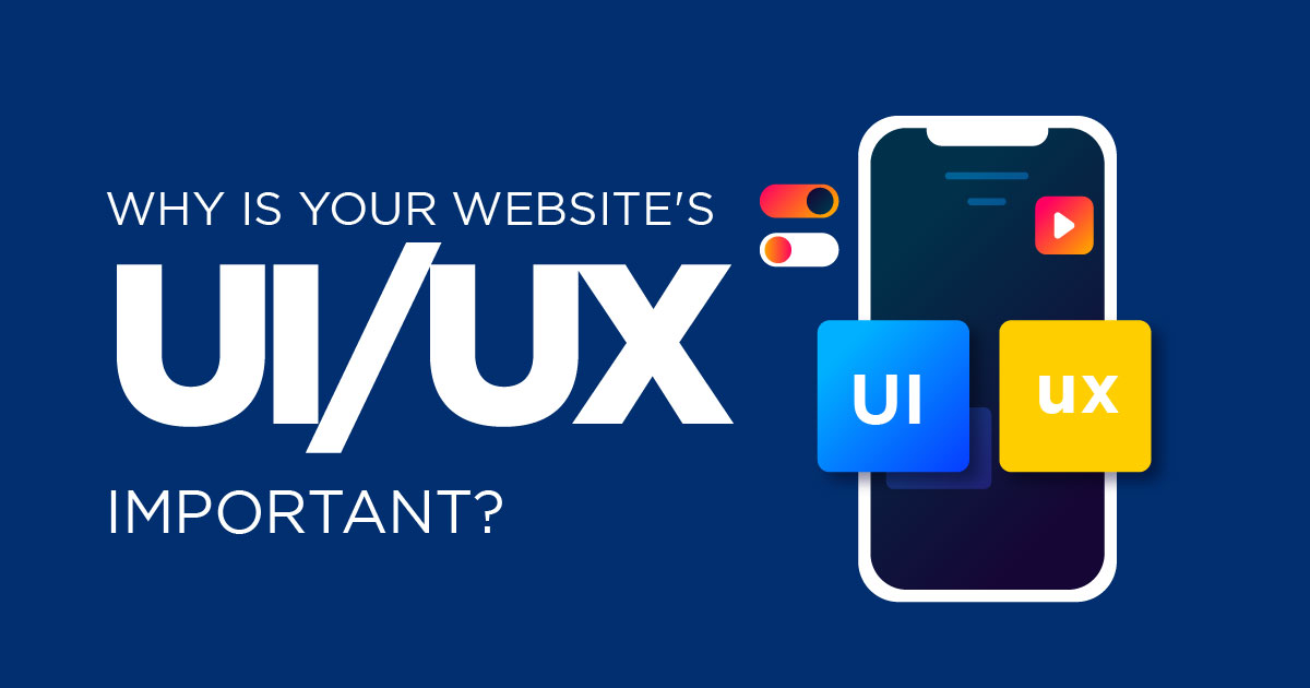 Why is your website's UI/UX important?