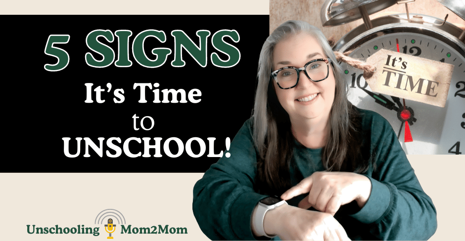 5 Signs it's time to Unschool