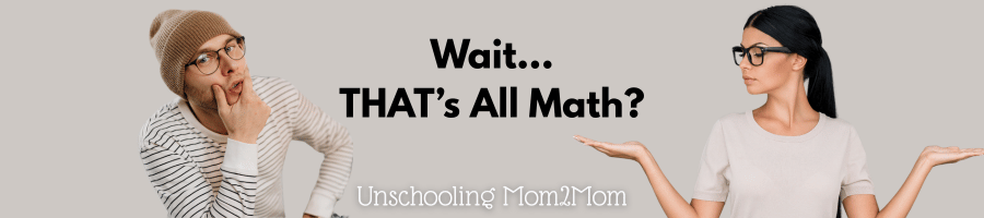 Day in the life of an unschooler doing math - wait! That's Math?