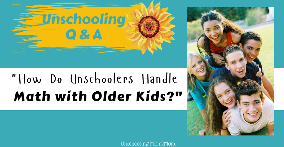 Unschooling, Math, Older Kids