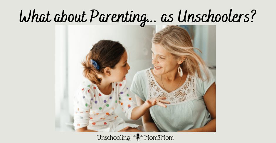What about Parenting as Unschoolers? Mom & Daughter